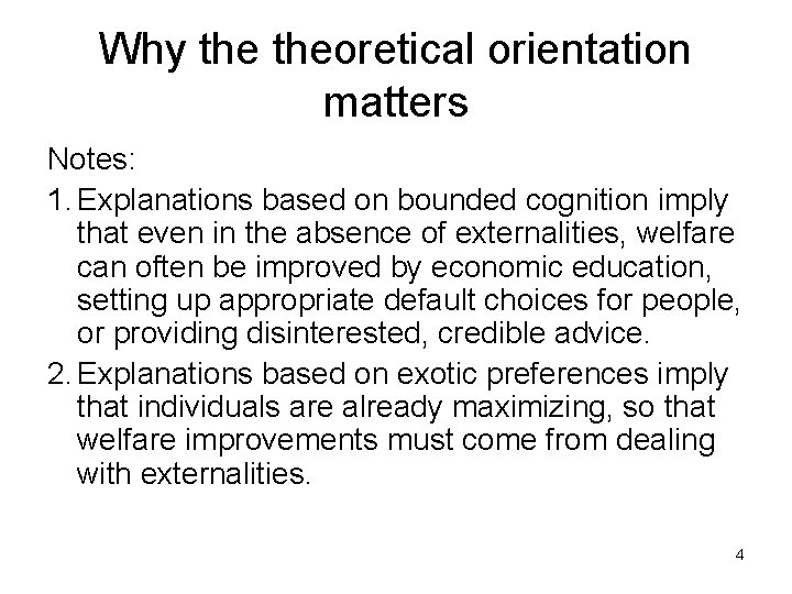 Why theoretical orientation matters Notes: 1. Explanations based on bounded cognition imply that even