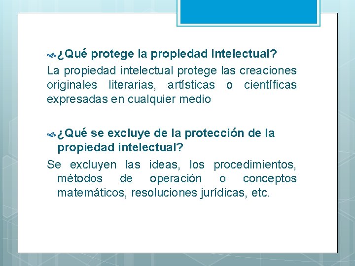  ¿Qué protege la propiedad intelectual? La propiedad intelectual protege las creaciones originales literarias,