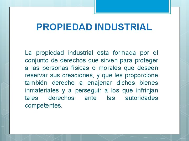 PROPIEDAD INDUSTRIAL La propiedad industrial esta formada por el conjunto de derechos que sirven
