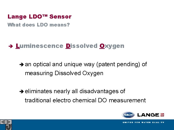 Lange LDO™ Sensor What does LDO means? Luminescence Dissolved Oxygen an optical and unique