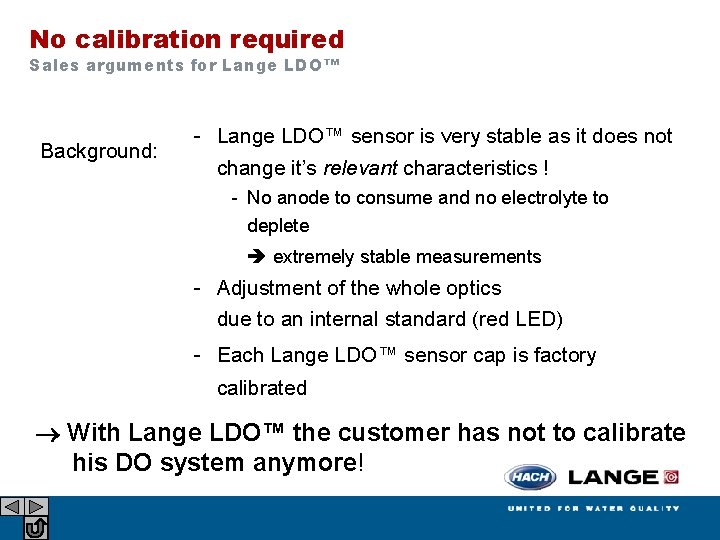 No calibration required Sales arguments for Lange LDO™ Background: - Lange LDO™ sensor is