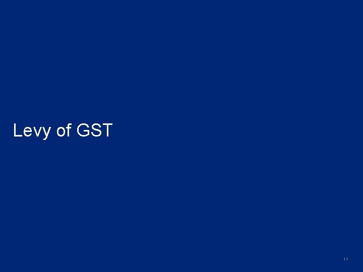 Levy of GST 11 