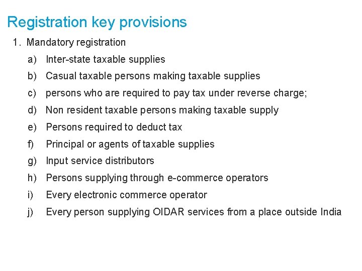 Registration key provisions 1. Mandatory registration a) Inter-state taxable supplies b) Casual taxable persons