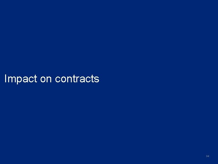 Impact on contracts 34 