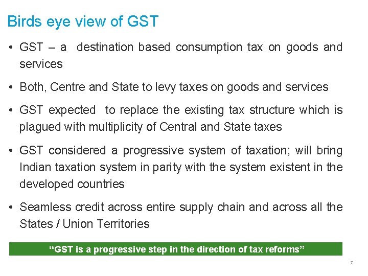 Birds eye view of GST • GST – a destination based consumption tax on