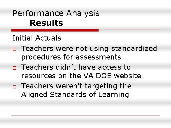 Performance Analysis Results Initial Actuals o Teachers were not using standardized procedures for assessments