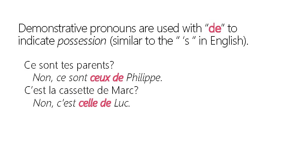 Demonstrative pronouns are used with “de” to indicate possession (similar to the “ ‘s