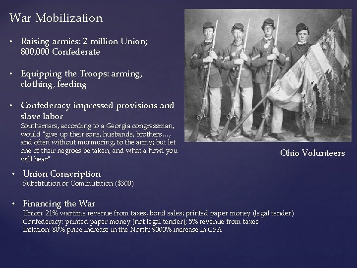 War Mobilization • Raising armies: 2 million Union; 800, 000 Confederate • Equipping the