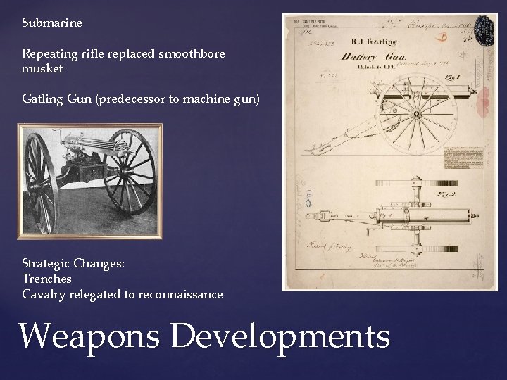 Submarine Repeating rifle replaced smoothbore musket Gatling Gun (predecessor to machine gun) Strategic Changes: