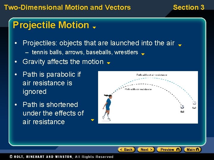 Two-Dimensional Motion and Vectors Section 3 Projectile Motion • Projectiles: objects that are launched