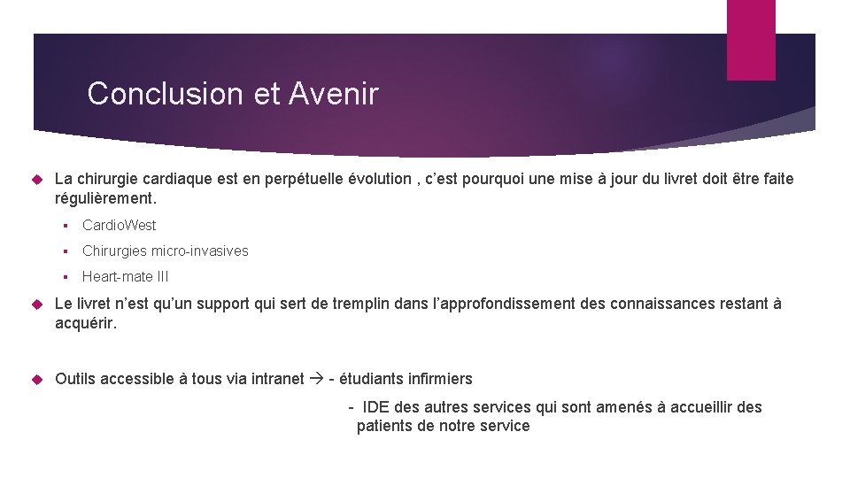 Conclusion et Avenir La chirurgie cardiaque est en perpétuelle évolution , c’est pourquoi une