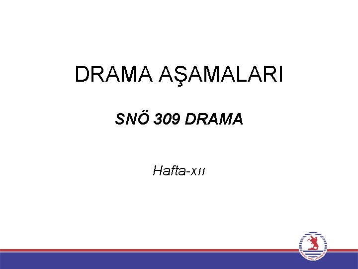 DRAMA AŞAMALARI SNÖ 309 DRAMA Hafta-xıı 