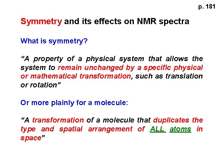 p. 181 Symmetry and its effects on NMR spectra What is symmetry? “A property