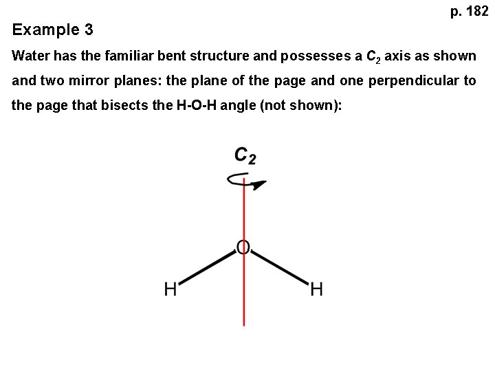 p. 182 Example 3 Water has the familiar bent structure and possesses a C