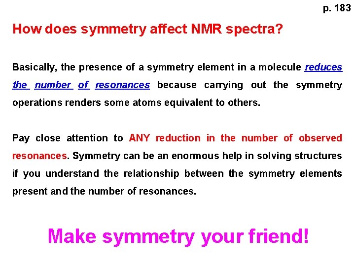 p. 183 How does symmetry affect NMR spectra? Basically, the presence of a symmetry