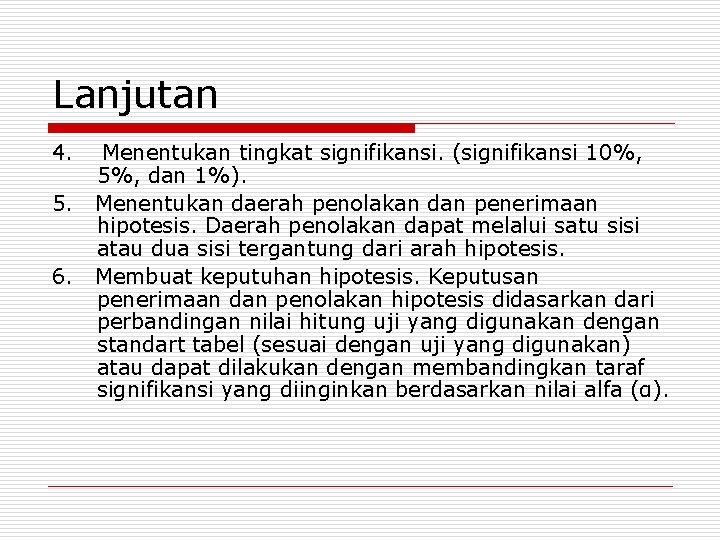 Lanjutan 4. 5. 6. Menentukan tingkat signifikansi. (signifikansi 10%, 5%, dan 1%). Menentukan daerah