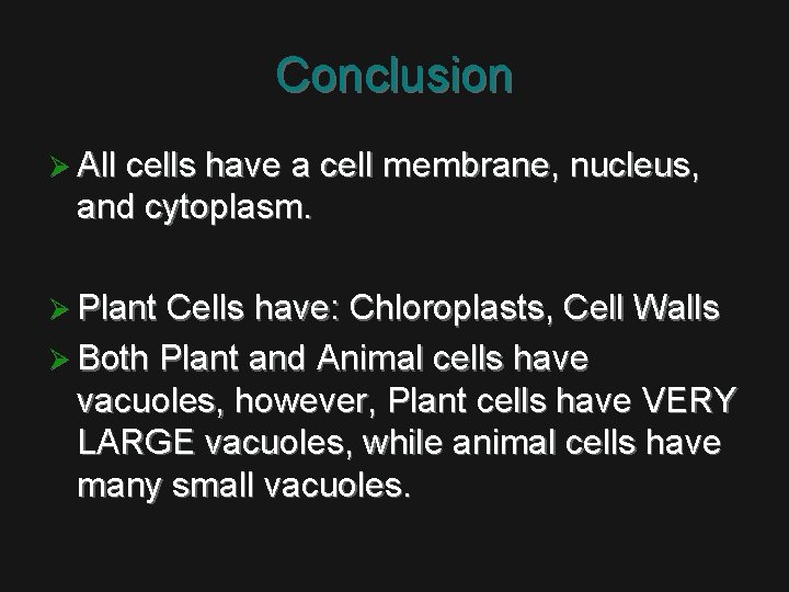 Conclusion Ø All cells have a cell membrane, nucleus, and cytoplasm. Ø Plant Cells