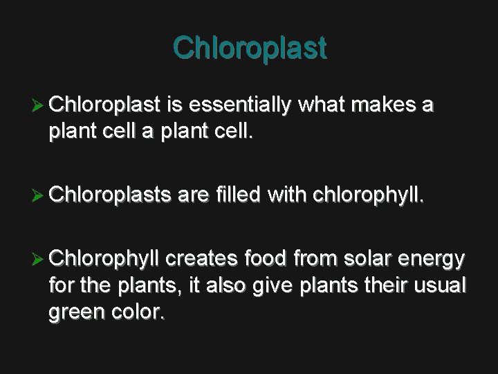 Chloroplast Ø Chloroplast is essentially what makes a plant cell. Ø Chloroplasts are filled