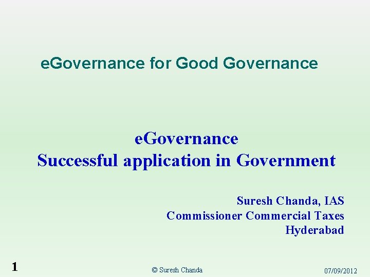 e. Governance for Good Governance e. Governance Successful application in Government Suresh Chanda, IAS