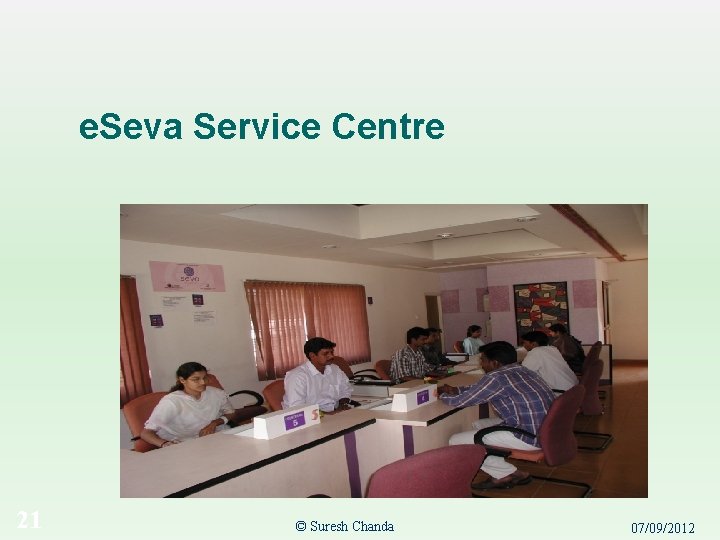 e. Seva Service Centre 21 © Suresh Chanda 07/09/2012 