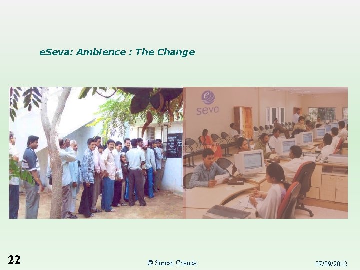 e. Seva: Ambience : The Change 22 © Suresh Chanda 07/09/2012 