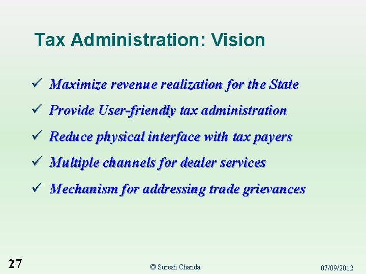 Tax Administration: Vision ü Maximize revenue realization for the State ü Provide User-friendly tax