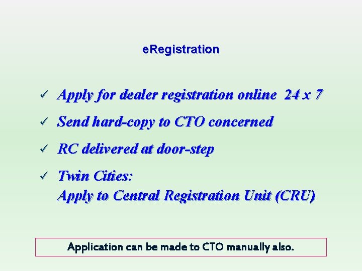 e. Registration ü Apply for dealer registration online 24 x 7 ü Send hard-copy