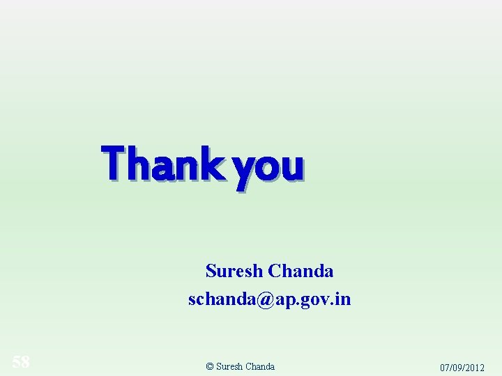 Thank you Suresh Chanda schanda@ap. gov. in 58 © Suresh Chanda 07/09/2012 