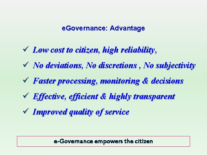 e. Governance: Advantage ü Low cost to citizen, high reliability, ü No deviations, No