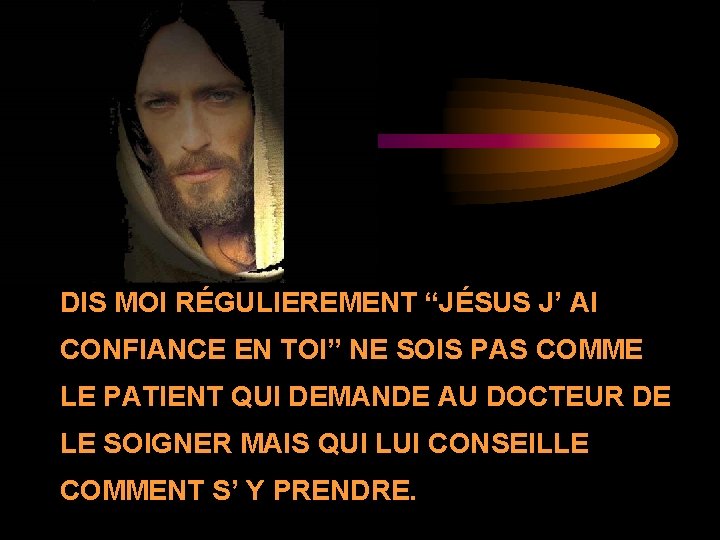 DIS MOI RÉGULIEREMENT “JÉSUS J’ AI CONFIANCE EN TOI” NE SOIS PAS COMME LE