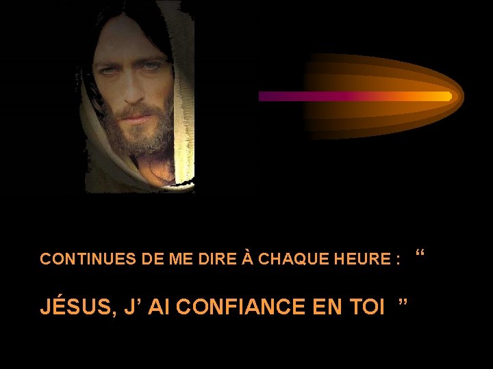 CONTINUES DE ME DIRE À CHAQUE HEURE : JÉSUS, J’ AI CONFIANCE EN TOI