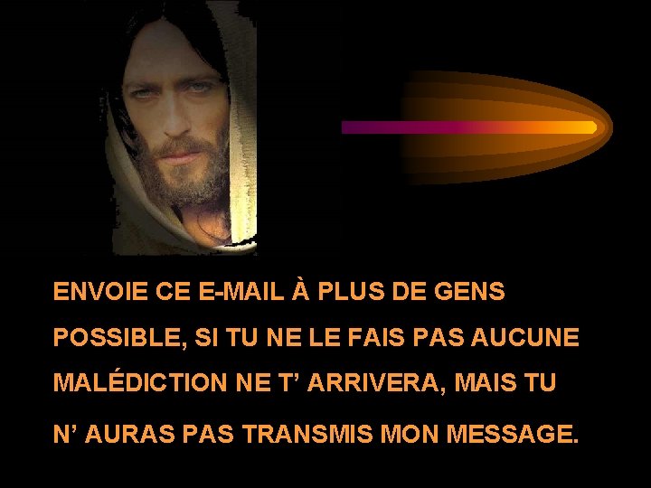 ENVOIE CE E-MAIL À PLUS DE GENS POSSIBLE, SI TU NE LE FAIS PAS