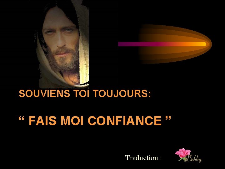 SOUVIENS TOI TOUJOURS: “ FAIS MOI CONFIANCE ” Traduction : 