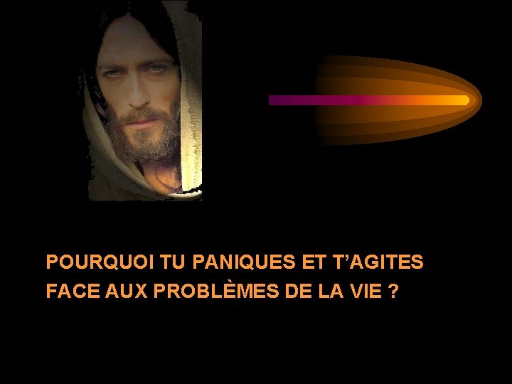 POURQUOI TU PANIQUES ET T’AGITES FACE AUX PROBLÈMES DE LA VIE ? 