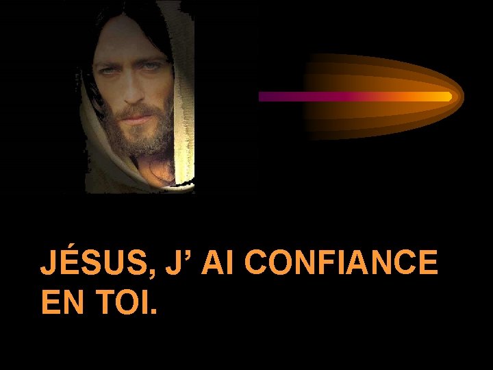 JÉSUS, J’ AI CONFIANCE EN TOI. 