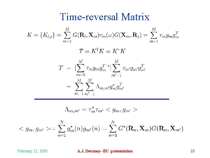 Time-reversal Matrix February 23, 2000 A. J. Devaney--BU presentation 10 