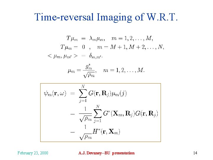 Time-reversal Imaging of W. R. T. February 23, 2000 A. J. Devaney--BU presentation 14