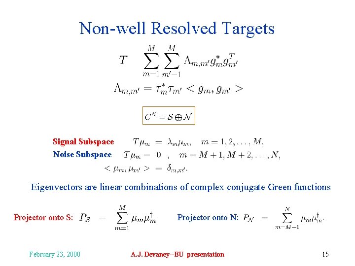 Non-well Resolved Targets Signal Subspace Noise Subspace Eigenvectors are linear combinations of complex conjugate