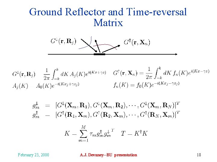 Ground Reflector and Time-reversal Matrix February 23, 2000 A. J. Devaney--BU presentation 18 