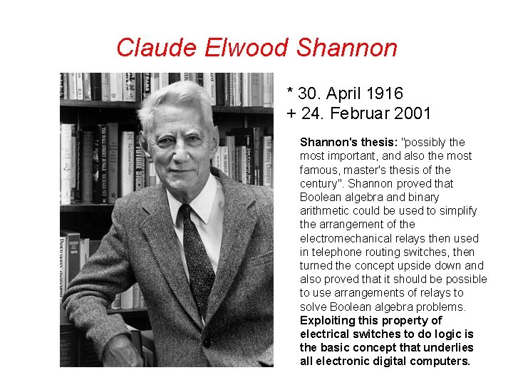 Claude Elwood Shannon * 30. April 1916 + 24. Februar 2001 Shannon's thesis: "possibly