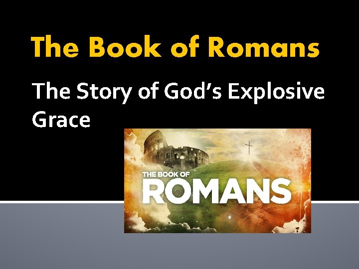 The Book of Romans The Story of God’s Explosive Grace 
