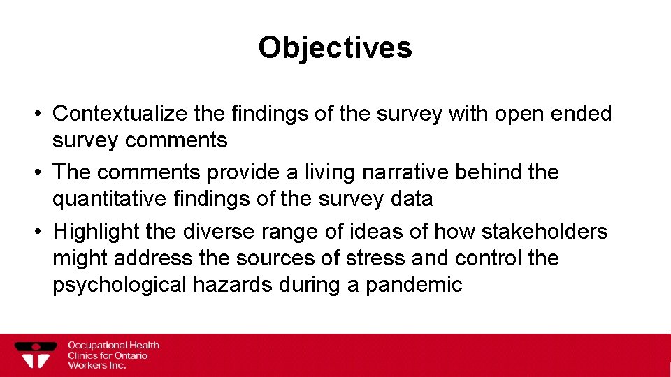 Objectives • Contextualize the findings of the survey with open ended survey comments •