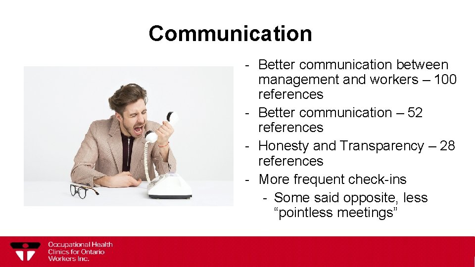 Communication - Better communication between management and workers – 100 references - Better communication