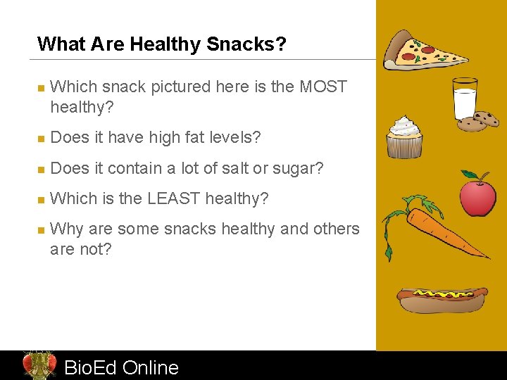 What Are Healthy Snacks? n Which snack pictured here is the MOST healthy? n