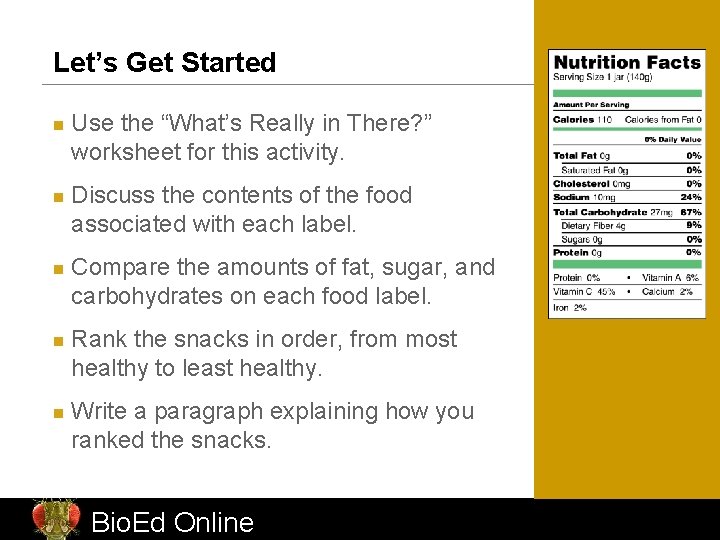 Let’s Get Started n n n Use the “What’s Really in There? ” worksheet