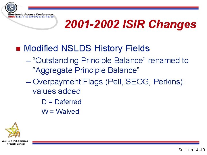 2001 -2002 ISIR Changes n Modified NSLDS History Fields – “Outstanding Principle Balance” renamed