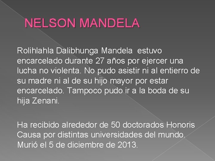 NELSON MANDELA Rolihlahla Dalibhunga Mandela estuvo encarcelado durante 27 años por ejercer una lucha
