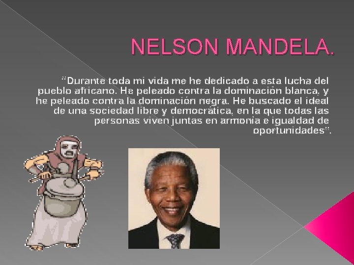 NELSON MANDELA. “Durante toda mi vida me he dedicado a esta lucha del pueblo