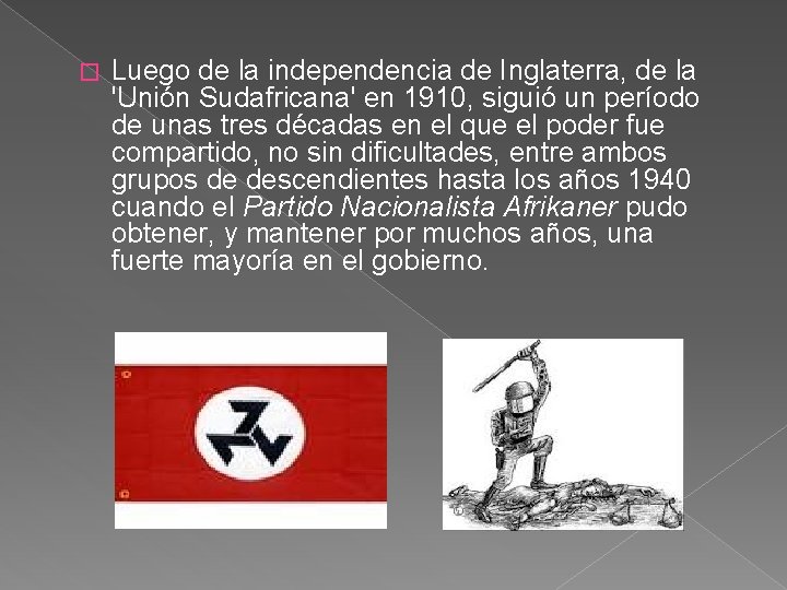 � Luego de la independencia de Inglaterra, de la 'Unión Sudafricana' en 1910, siguió