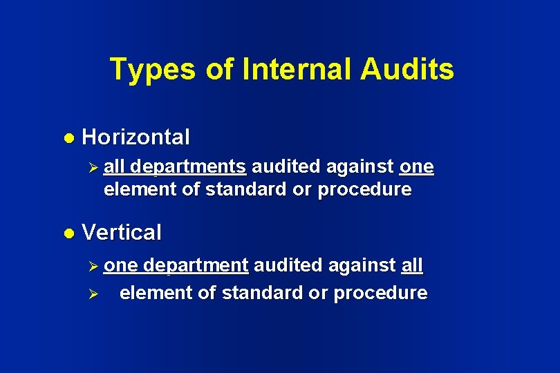 Types of Internal Audits l Horizontal Ø all departments audited against one element of Types of Internal Audits l Horizontal Ø all departments audited against one element of